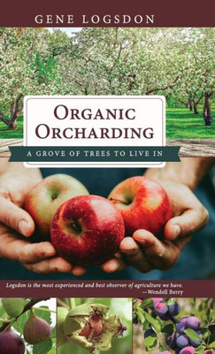 Organic Orcharding: A Grove Of Trees To Live In