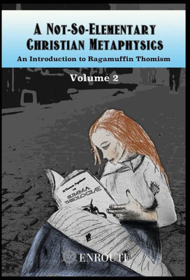 A Not-So-Elementary Christian Metaphysics: Volume Two