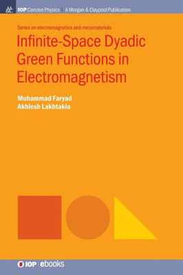 Infinite-Space Dyadic Green Functions In Electromagnetism (Iop Concise Physics)