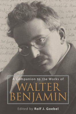 A Companion To The Works Of Walter Benjamin (Studies In German Literature Linguistics And Culture, 44)