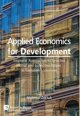 Applied Economics For Development: Empirical Approaches To Selected Social And Economic Issues In Transition Economies (Vernon Economic Development)