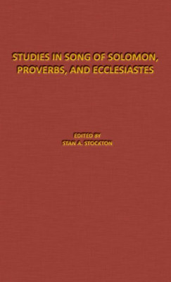 Studies In Song Of Solomon, Proverbs, And Ecclesiastes: The Denton-Schertz Commentaries