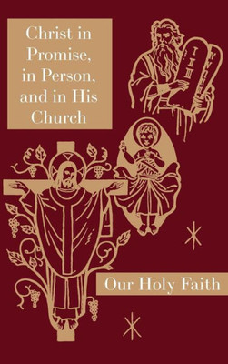 Christ In Promise, In Person, And In His Church: Our Holy Faith Series (7)