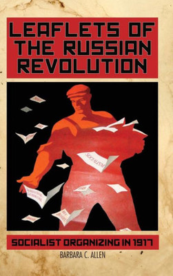 Leaflets Of The Russian Revolution: Socialist Organizing In 1917