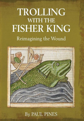 Trolling With The Fisher King: Reimagining The Wound