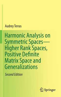 Harmonic Analysis On Symmetric SpacesHigher Rank Spaces, Positive Definite Matrix Space And Generalizations