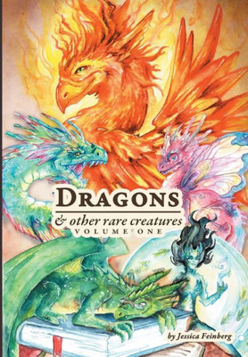 Dragons & Other Rare Creatures Volume 1 (1) (Dragons And Other Rare Creatures)