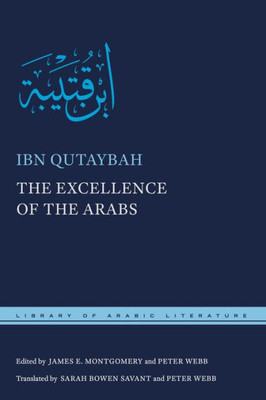 The Excellence Of The Arabs (Library Of Arabic Literature, 39)