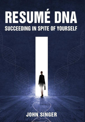 Resume Dna: Succeeding In Spite Of Yourself