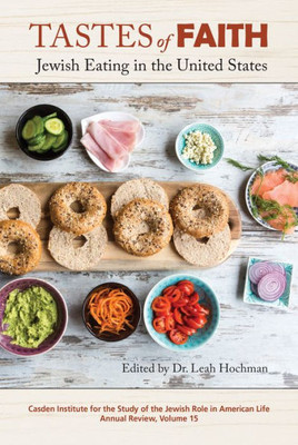 Tastes Of Faith: Jewish Eating In The United States (The Jewish Role In American Life: An Annual Review)