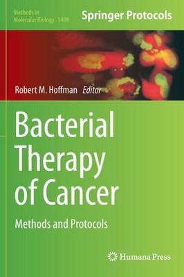 Bacterial Therapy Of Cancer: Methods And Protocols (Methods In Molecular Biology, 1409)