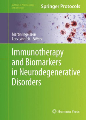 Immunotherapy And Biomarkers In Neurodegenerative Disorders (Methods In Pharmacology And Toxicology)
