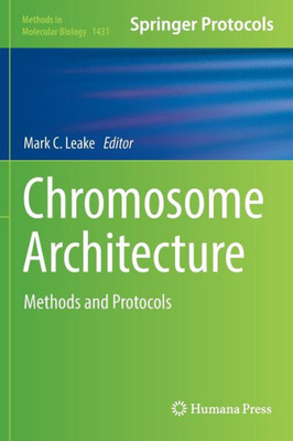 Chromosome Architecture: Methods And Protocols (Methods In Molecular Biology, 1431)