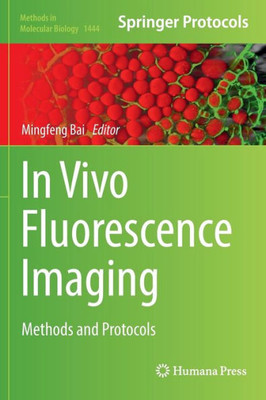 In Vivo Fluorescence Imaging: Methods And Protocols (Methods In Molecular Biology, 1444)