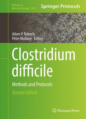 Clostridium Difficile: Methods And Protocols (Methods In Molecular Biology, 1476)