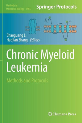 Chronic Myeloid Leukemia: Methods And Protocols (Methods In Molecular Biology, 1465)