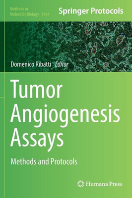 Tumor Angiogenesis Assays: Methods And Protocols (Methods In Molecular Biology, 1464)