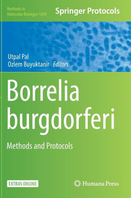 Borrelia Burgdorferi: Methods And Protocols (Methods In Molecular Biology, 1690)