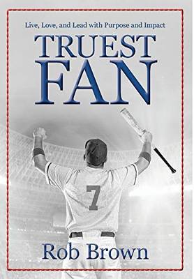 Truest Fan: Live, Love, and Lead with Purpose and Impact - Hardcover
