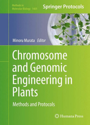 Chromosome And Genomic Engineering In Plants: Methods And Protocols (Methods In Molecular Biology, 1469)