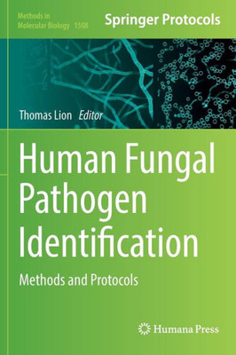 Human Fungal Pathogen Identification: Methods And Protocols (Methods In Molecular Biology, 1508)