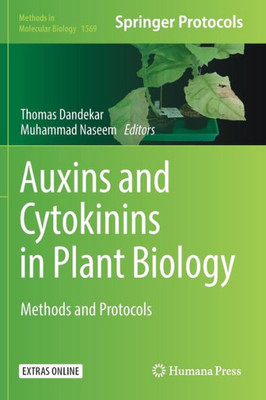 Auxins And Cytokinins In Plant Biology: Methods And Protocols (Methods In Molecular Biology, 1569)