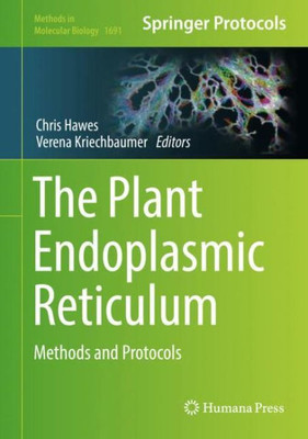 The Plant Endoplasmic Reticulum: Methods And Protocols (Methods In Molecular Biology, 1691)