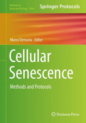 Cellular Senescence: Methods And Protocols (Methods In Molecular Biology, 1896)