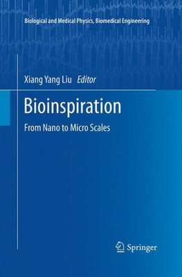 Bioinspiration: From Nano To Micro Scales (Biological And Medical Physics, Biomedical Engineering)