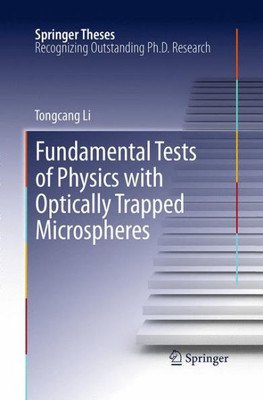 Fundamental Tests Of Physics With Optically Trapped Microspheres (Springer Theses)