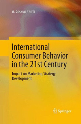 International Consumer Behavior In The 21St Century: Impact On Marketing Strategy Development