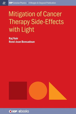 Mitigation Of Cancer Therapy Side-Effects With Light (Iop Concise Physics)