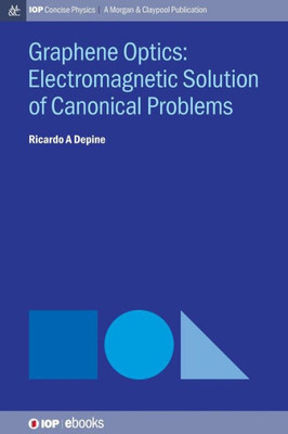 Graphene Optics: Electromagnetic Solution Of Canonical Problems (Iop Concise Physics)