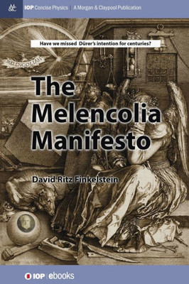 The Melencolia Manifesto (Iop Concise Physics)