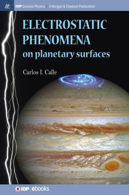 Electrostatic Phenomena On Planetary Surfaces (Iop Concise Physics)