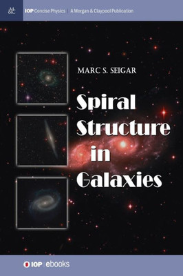 Spiral Structure In Galaxies (Iop Concise Physics)