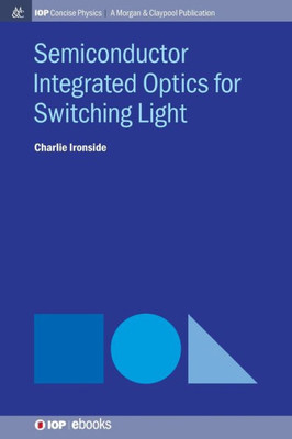 Semiconductor Integrated Optics For Switching Light (Iop Concise Physics)