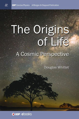 Origins Of Life: A Cosmic Perspective (Iop Concise Physics)
