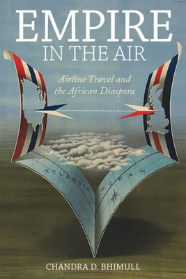 Empire In The Air: Airline Travel And The African Diaspora (Social Transformations In American Anthropology, 1)