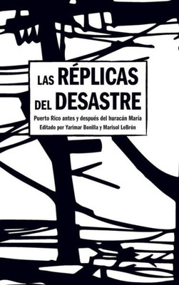 Las Réplicas Del Desastre: Puerto Rico Antes Y Después Del Huracán María (Spanish Edition)