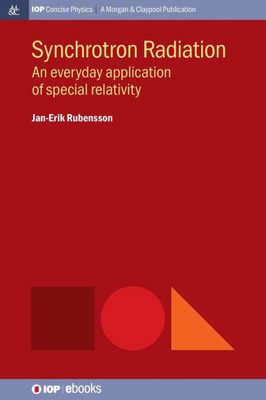 Synchrotron Radiation: An Everyday Application Of Special Relativity (Iop Concise Physics)