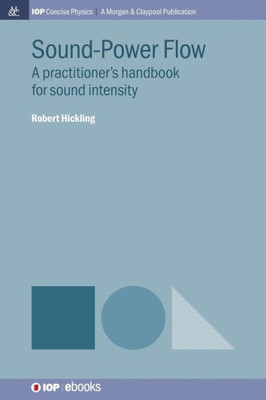 Sound-Power Flow: A Practitioner'S Handbook For Sound Intensity (Iop Concise Physics)