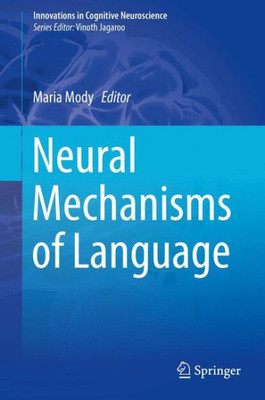 Neural Mechanisms Of Language (Innovations In Cognitive Neuroscience)