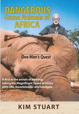 Dangerous Game Animals Of Africa: One Man'S Quest