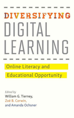 Diversifying Digital Learning: Online Literacy And Educational Opportunity (Tech.Edu: A Hopkins Series On Education And Technology)