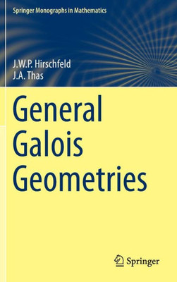 General Galois Geometries (Springer Monographs In Mathematics)