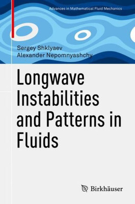Longwave Instabilities And Patterns In Fluids (Advances In Mathematical Fluid Mechanics)