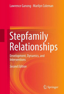 Stepfamily Relationships: Development, Dynamics, And Interventions