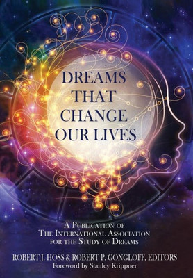 Dreams That Change Our Lives: A Publication Of The International Association For The Study Of Dreams