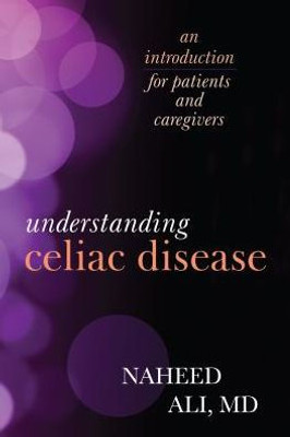 Understanding Celiac Disease: An Introduction For Patients And Caregivers